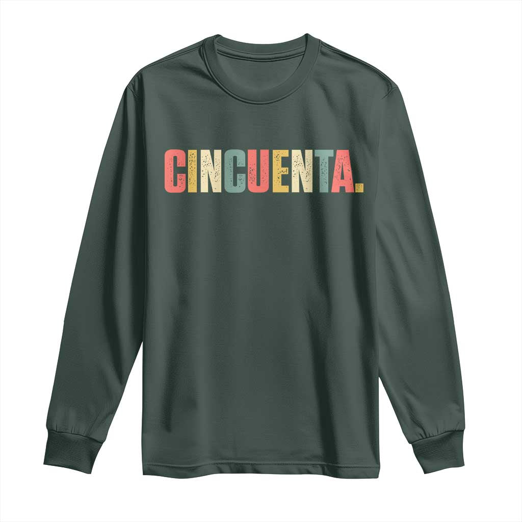 50th Birthday Cincuenta Long Sleeve Shirt Spanish Mexican 50 Years Old Bday TS11 Dark Forest Green Print Your Wear