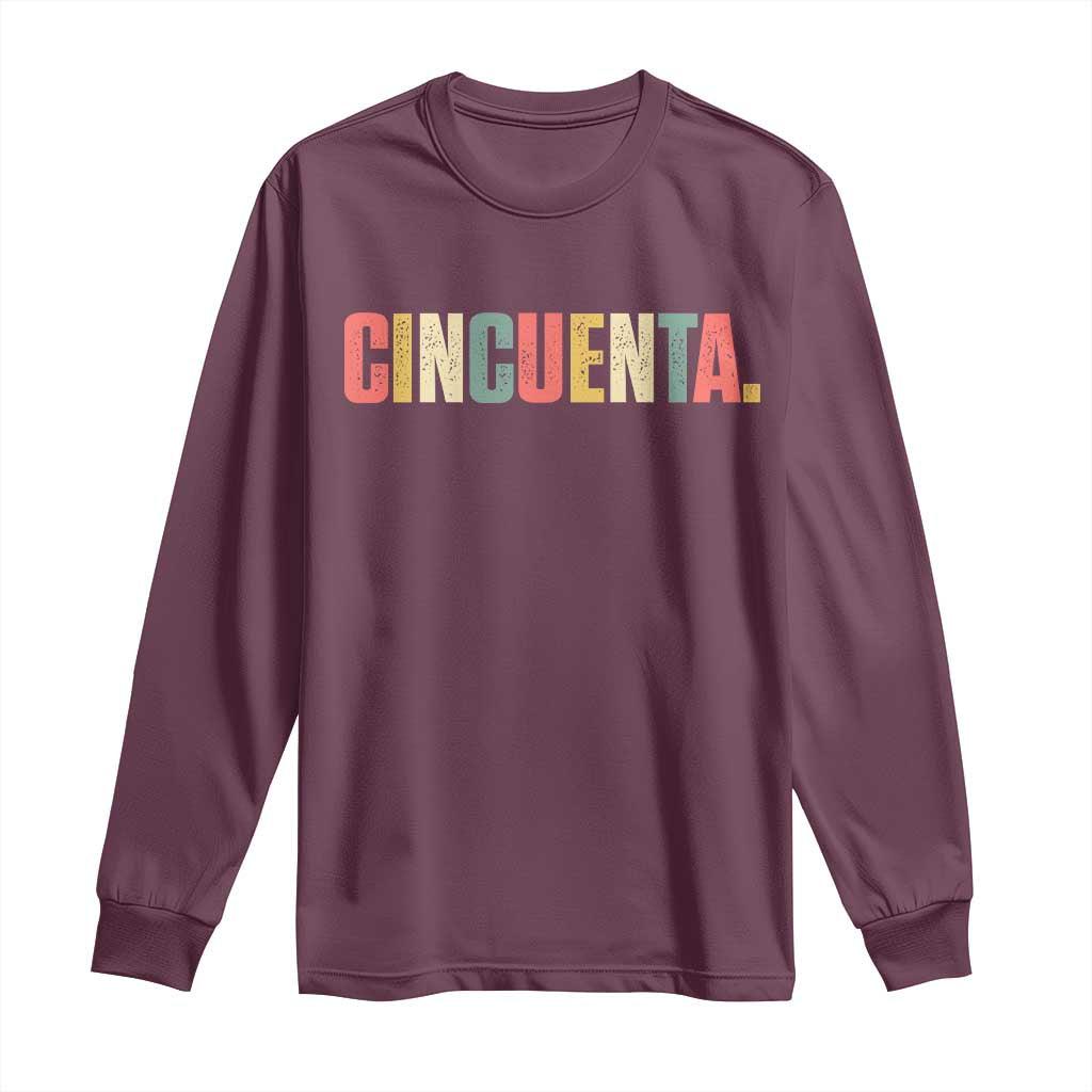 50th Birthday Cincuenta Long Sleeve Shirt Spanish Mexican 50 Years Old Bday TS11 Maroon Print Your Wear