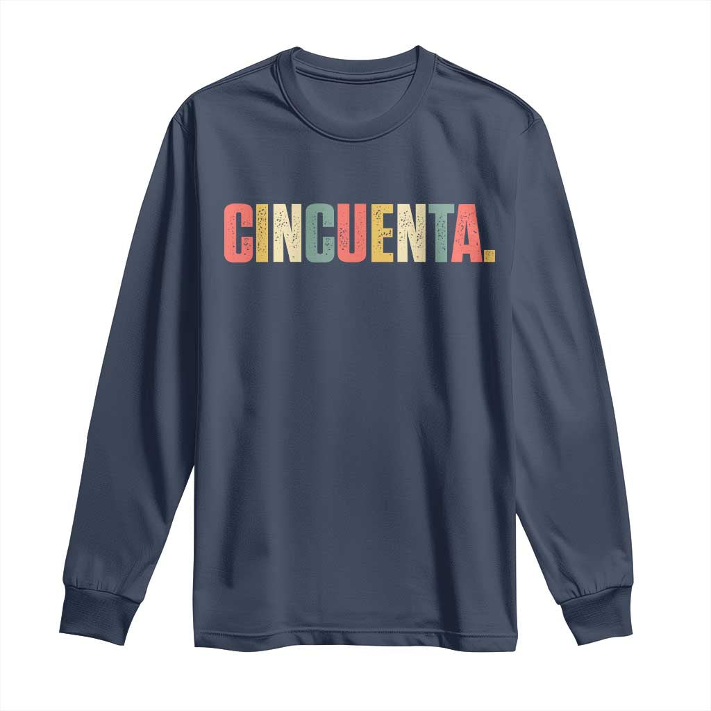 50th Birthday Cincuenta Long Sleeve Shirt Spanish Mexican 50 Years Old Bday TS11 Navy Print Your Wear