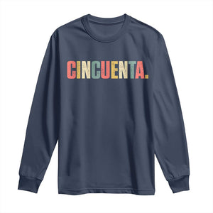 50th Birthday Cincuenta Long Sleeve Shirt Spanish Mexican 50 Years Old Bday TS11 Navy Print Your Wear