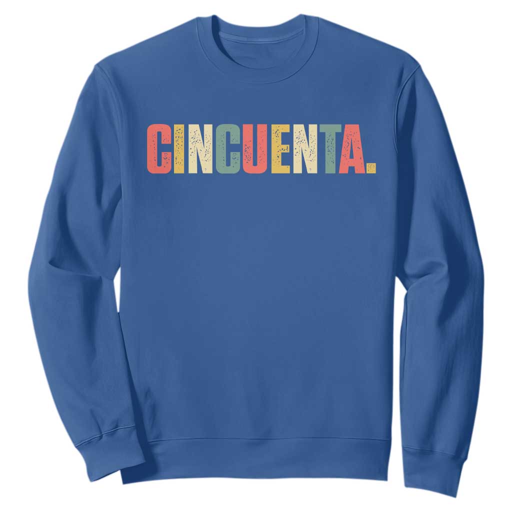 50th Birthday Cincuenta Sweatshirt Spanish Mexican 50 Years Old Bday TS11 Royal Blue Print Your Wear