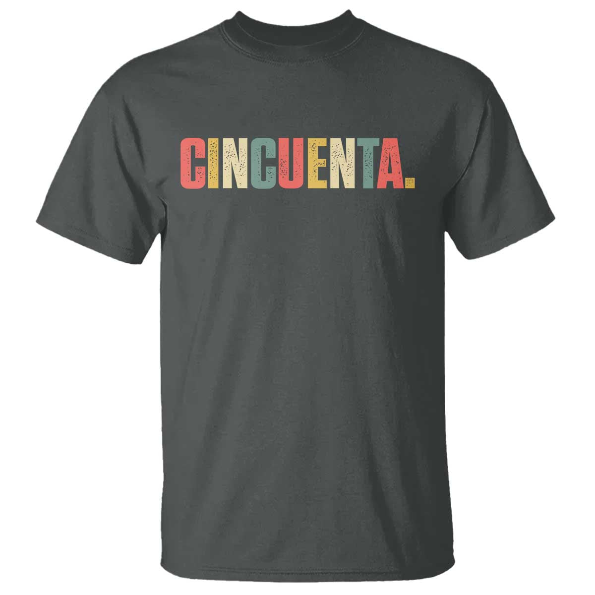 50th Birthday Cincuenta T Shirt Spanish Mexican 50 Years Old Bday TS11 Dark Heather Print Your Wear