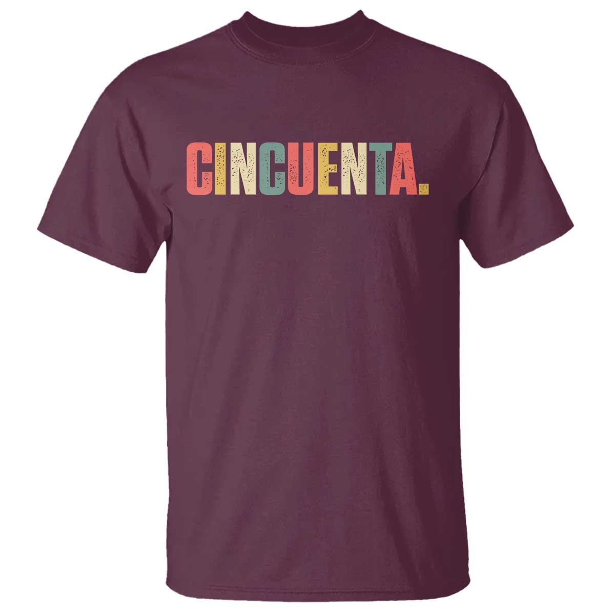 50th Birthday Cincuenta T Shirt Spanish Mexican 50 Years Old Bday TS11 Maroon Print Your Wear