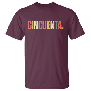 50th Birthday Cincuenta T Shirt Spanish Mexican 50 Years Old Bday TS11 Maroon Print Your Wear