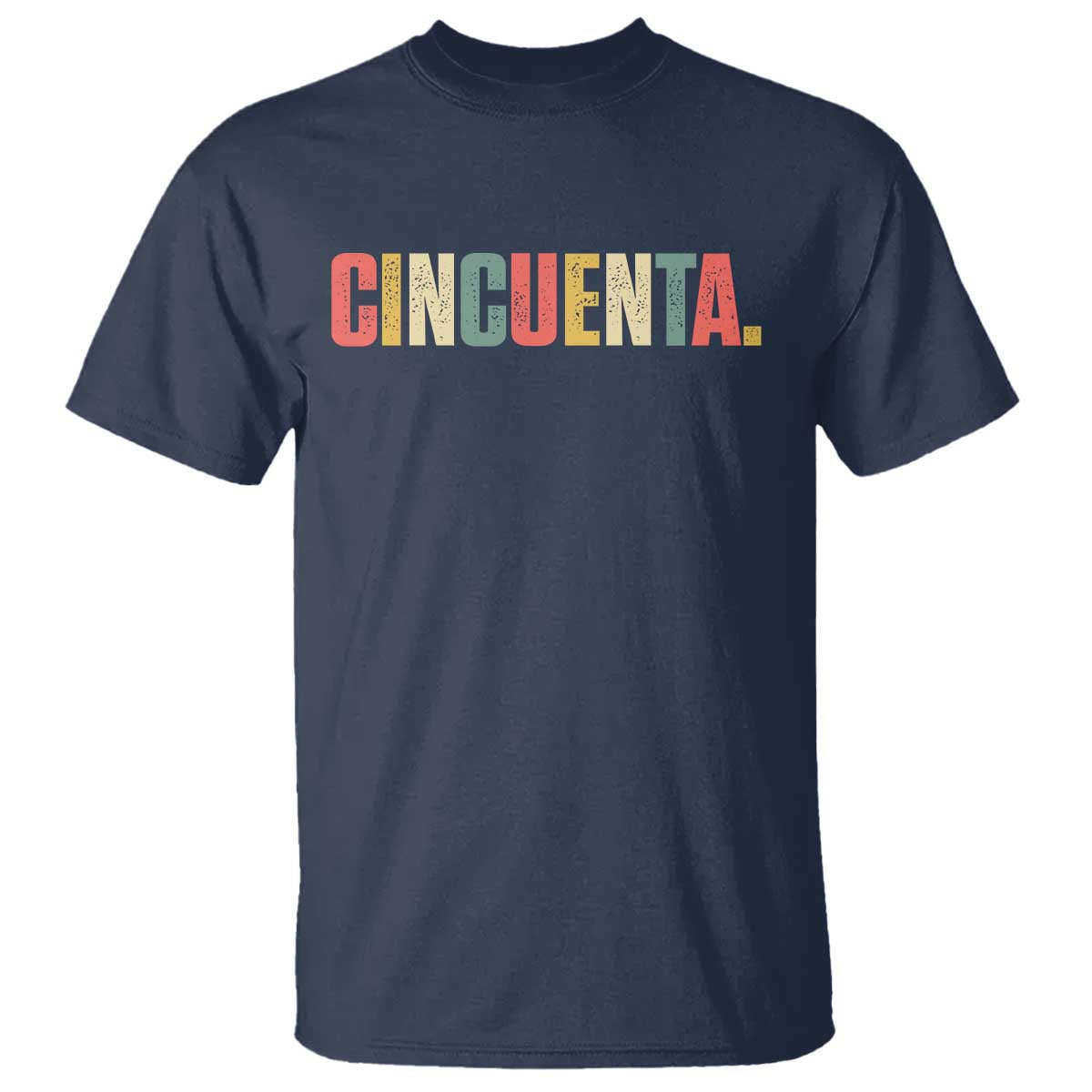 50th Birthday Cincuenta T Shirt Spanish Mexican 50 Years Old Bday TS11 Navy Print Your Wear