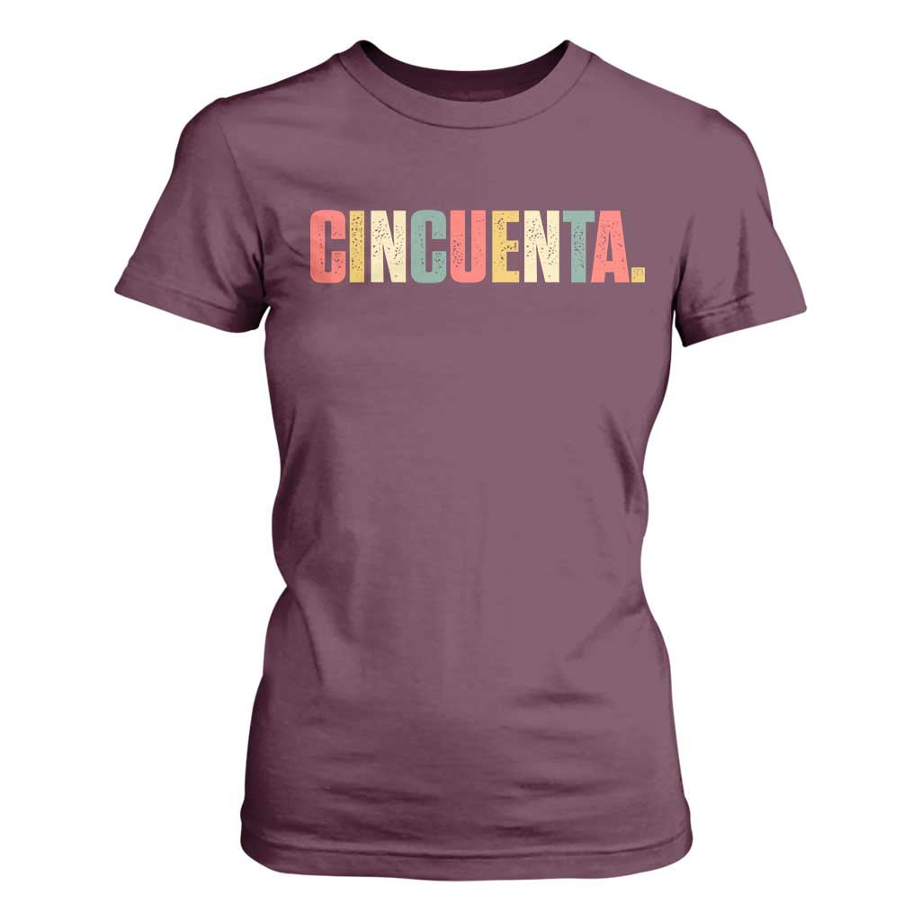 50th Birthday Cincuenta T Shirt For Women Spanish Mexican 50 Years Old Bday TS11 Maroon Print Your Wear