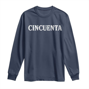 Spanish Mexican 50th Birthday Long Sleeve Shirt Cincuenta 50 Years Old Bday TS11 Navy Print Your Wear