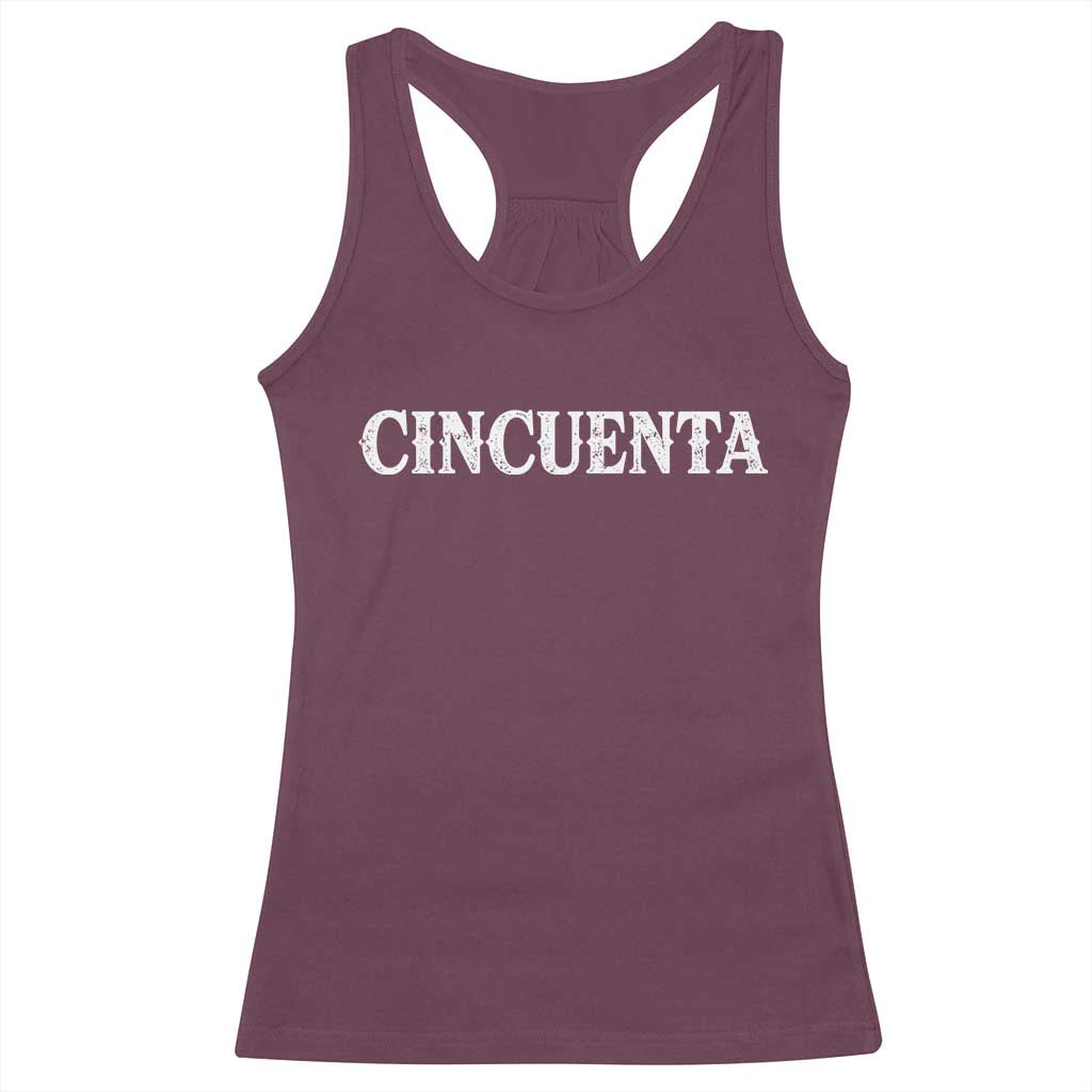 Spanish Mexican 50th Birthday Racerback Tank Top Cincuenta 50 Years Old Bday TS11 Maroon Print Your Wear