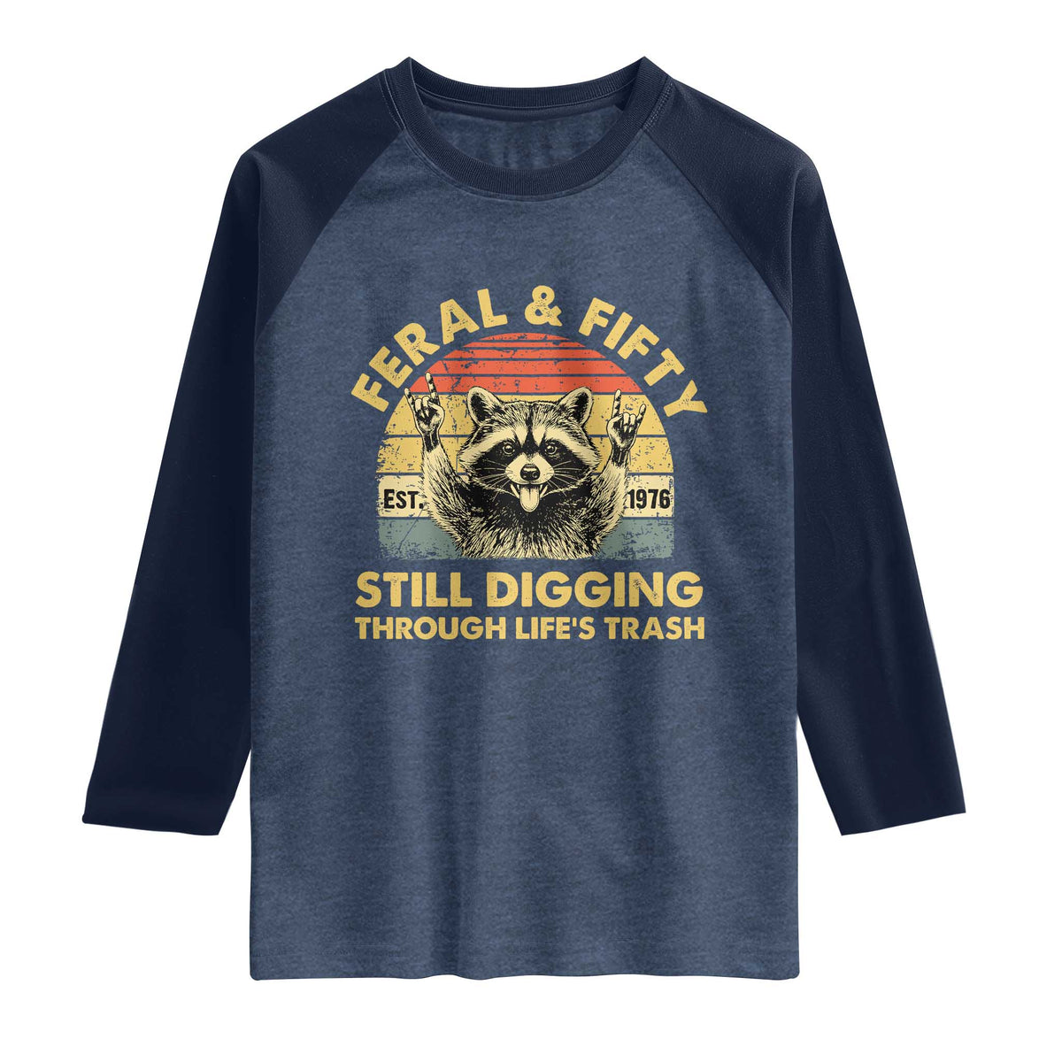 50th Birthday Raccoon Raglan Shirt Feral And Fifty Still Digging Through Life's Trash Est 1976 TS11 Heather Denim Navy Print Your Wear