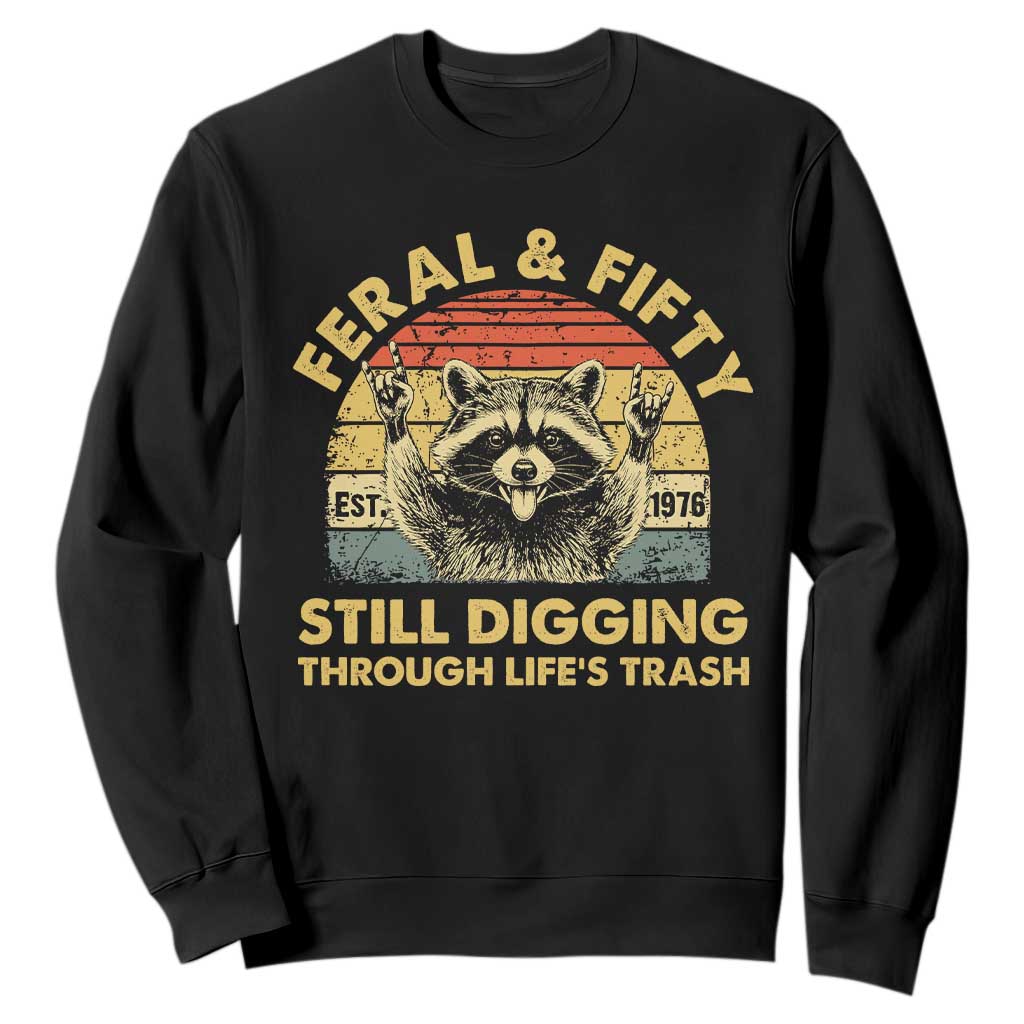 50th Birthday Raccoon Sweatshirt Feral And Fifty Still Digging Through Life's Trash Est 1976 TS11 Black Print Your Wear