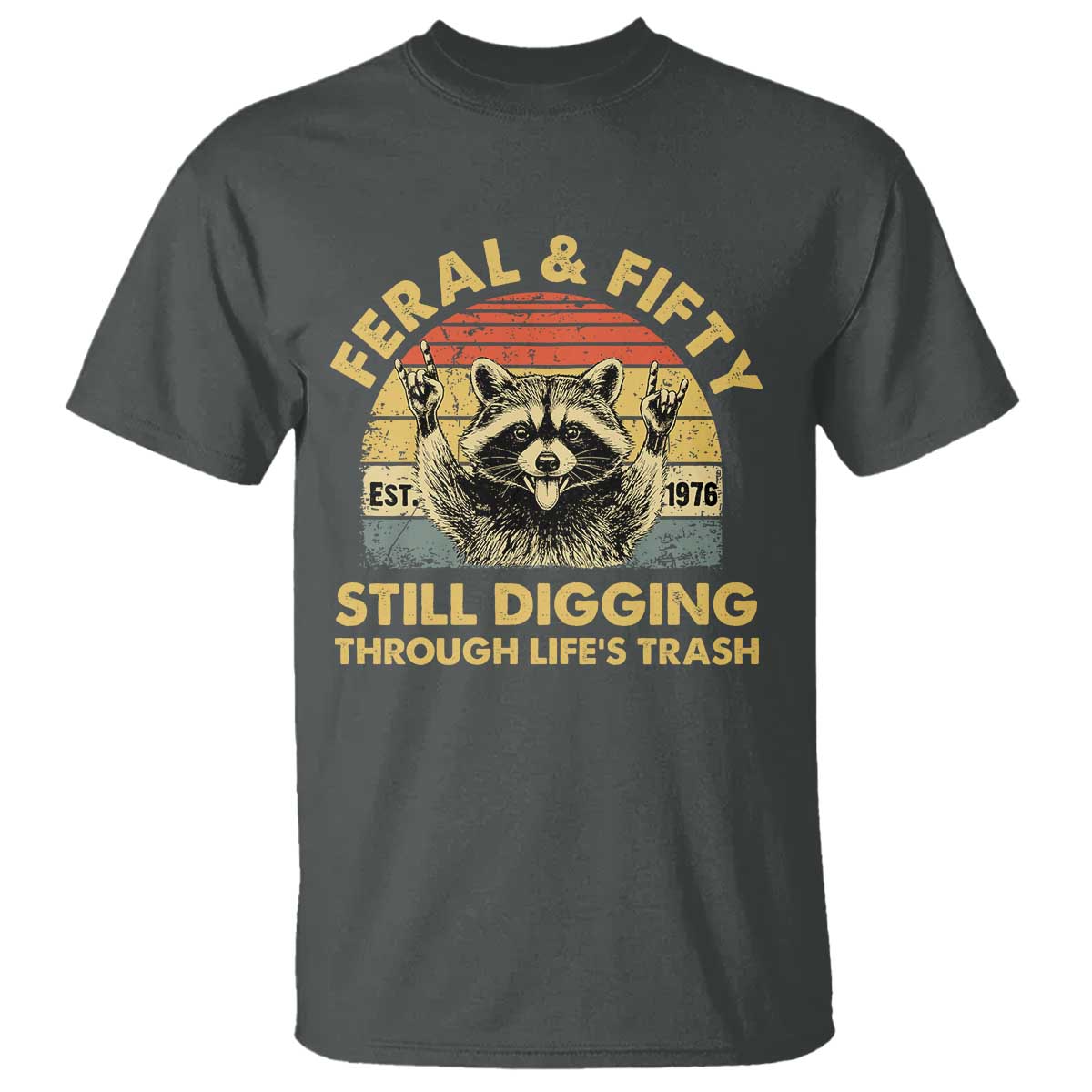 50th Birthday Raccoon T Shirt Feral And Fifty Still Digging Through Life's Trash Est 1976 TS11 Dark Heather Print Your Wear