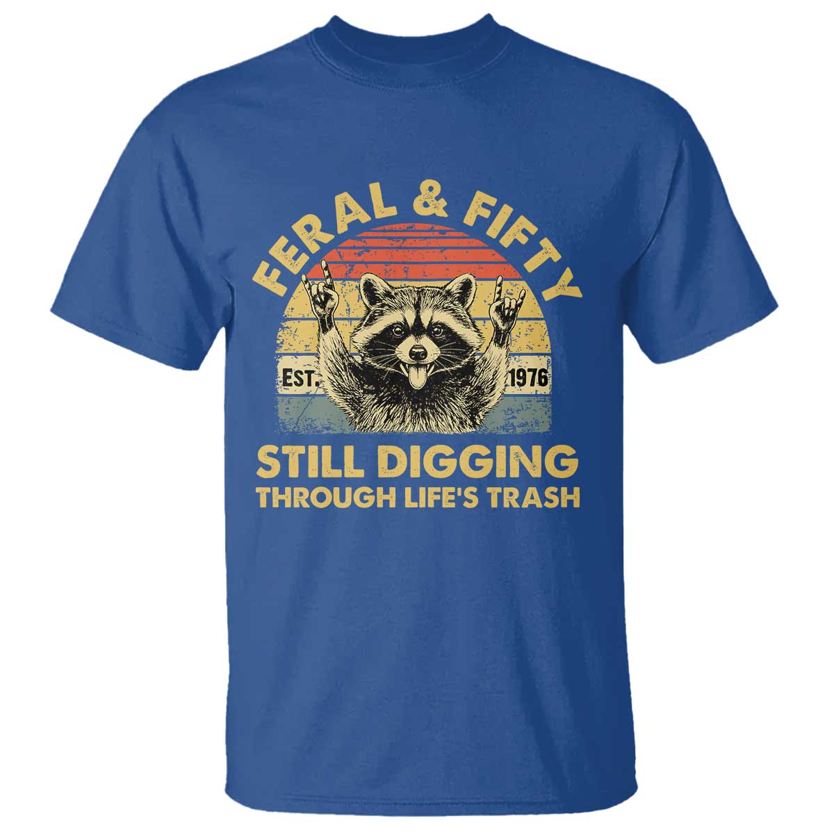 50th Birthday Raccoon T Shirt Feral And Fifty Still Digging Through Life's Trash Est 1976 TS11 Royal Blue Print Your Wear
