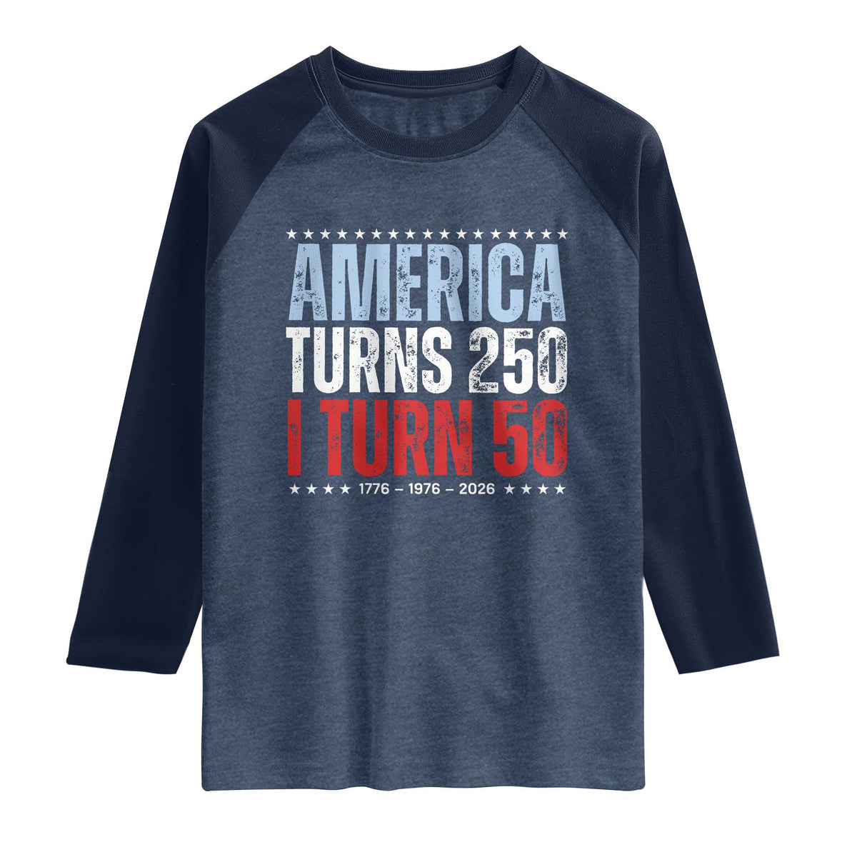 America Turns 250 I Turn 50 Raglan Shirt 50th Birthday 250th Anniversary USA Vintage 1976 TS11 Heather Denim Navy Print Your Wear