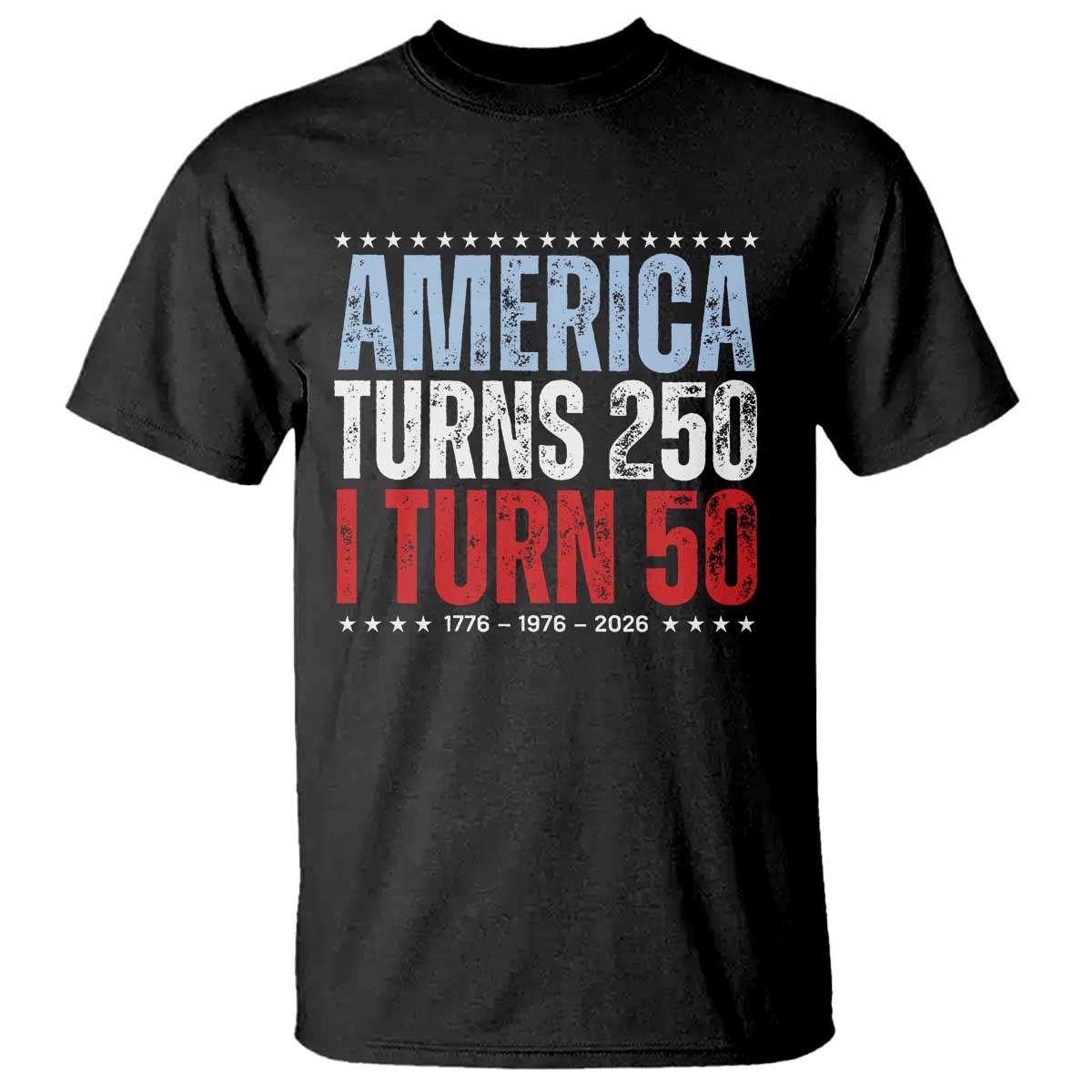 America Turns 250 I Turn 50 T Shirt 50th Birthday 250th Anniversary USA Vintage 1976 TS11 Black Print Your Wear