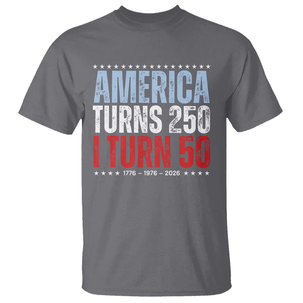 America Turns 250 I Turn 50 T Shirt - 50th Birthday 250th Anniversary USA Vintage 1976 TS11 Charcoal Print Your Wear