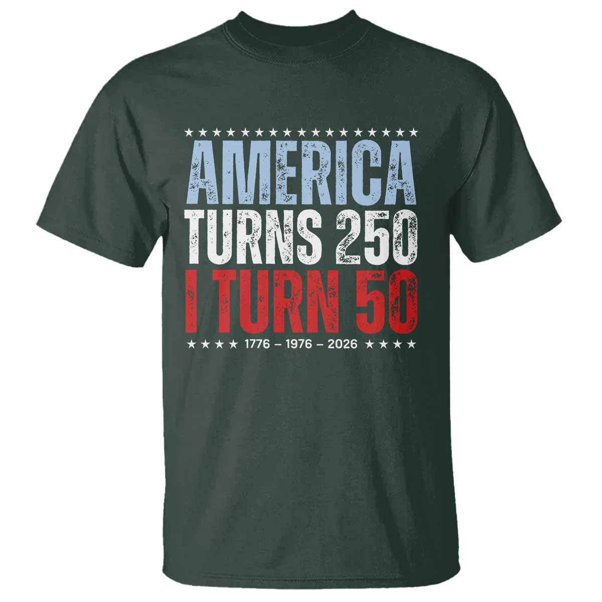 America Turns 250 I Turn 50 T Shirt - 50th Birthday 250th Anniversary USA Vintage 1976 TS11 Dark Forest Green Print Your Wear