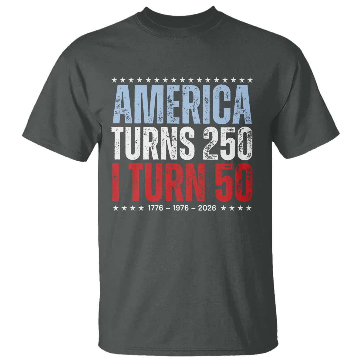 America Turns 250 I Turn 50 T Shirt - 50th Birthday 250th Anniversary USA Vintage 1976 TS11 Dark Heather Print Your Wear