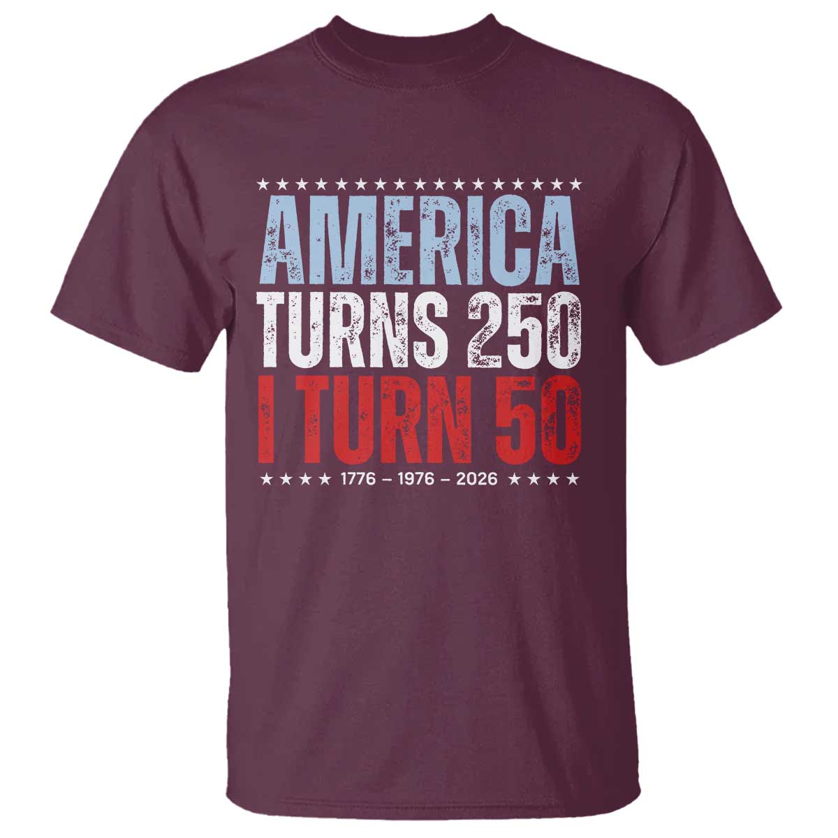 America Turns 250 I Turn 50 T Shirt - 50th Birthday 250th Anniversary USA Vintage 1976 TS11 Maroon Print Your Wear
