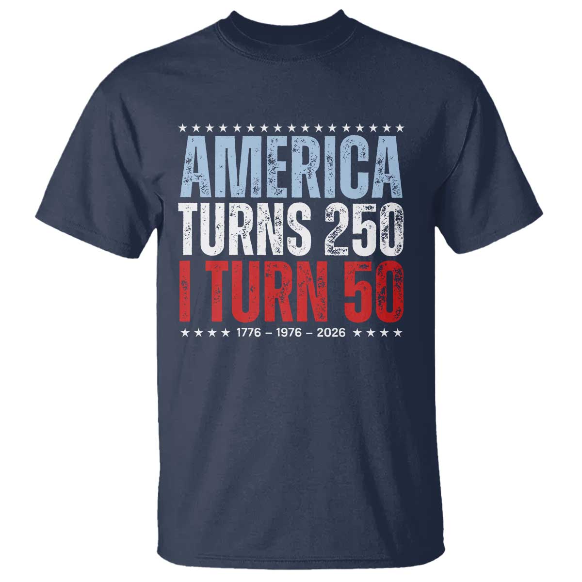 America Turns 250 I Turn 50 T Shirt - 50th Birthday 250th Anniversary USA Vintage 1976 TS11 Navy Print Your Wear
