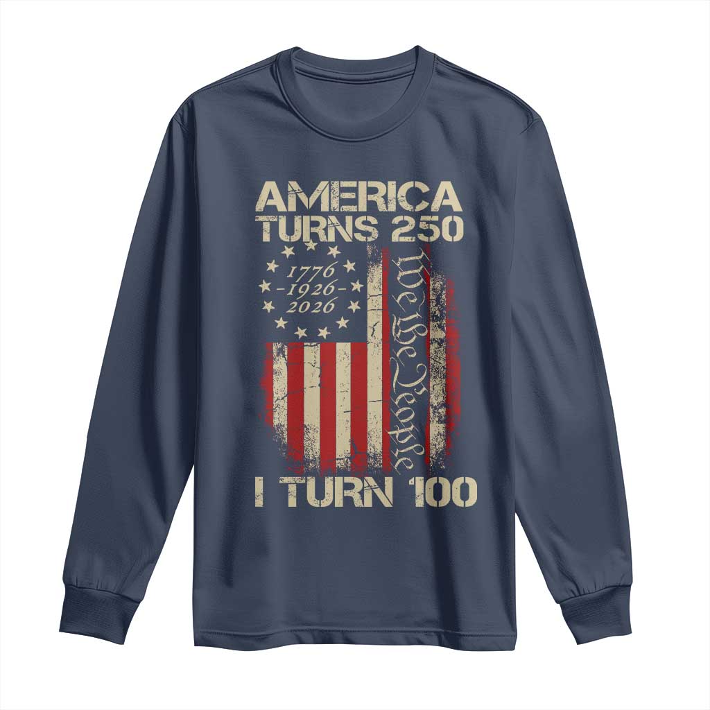America Turns 250 I Turn 100 Long Sleeve Shirt 100th Birthday 250th Anniversary USA Vintage 1926 Bday TS11 Navy Print Your Wear