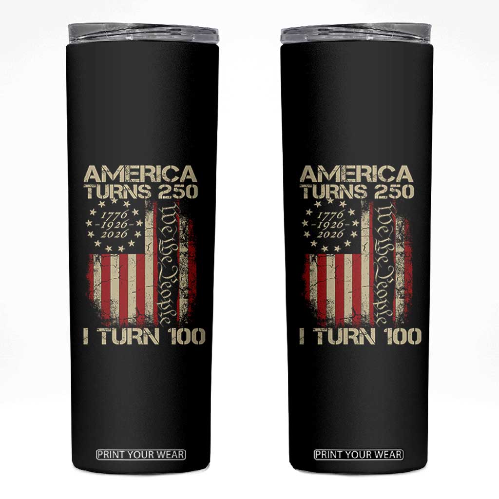 America Turns 250 I Turn 100 Skinny Tumbler 100th Birthday 250th Anniversary USA Vintage 1926 Bday TS11 Black Print Your Wear