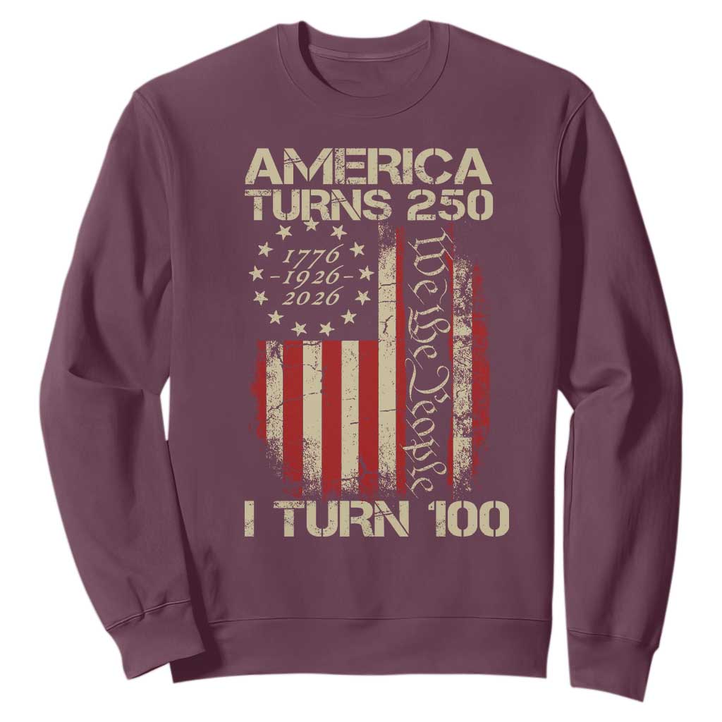 America Turns 250 I Turn 100 Sweatshirt 100th Birthday 250th Anniversary USA Vintage 1926 Bday TS11 Maroon Print Your Wear