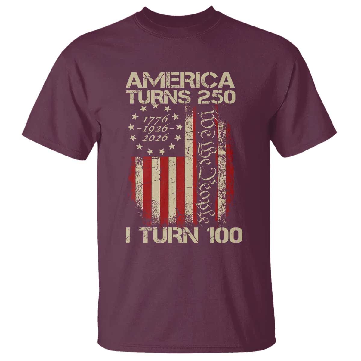 America Turns 250 I Turn 100 T Shirt 100th Birthday 250th Anniversary USA Vintage 1926 Bday TS11 Maroon Print Your Wear