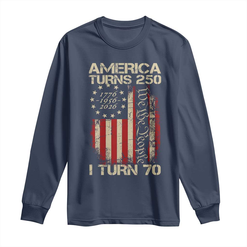 America Turns 250 I Turn 70 Long Sleeve Shirt 70th Birthday 250th Anniversary USA Vintage 1956 Bday TS11 Navy Print Your Wear