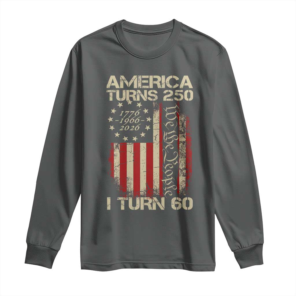 America Turns 250 I Turn 60 Long Sleeve Shirt 60th Birthday 250th Anniversary USA Vintage 1966 Bday TS11 Dark Heather Print Your Wear