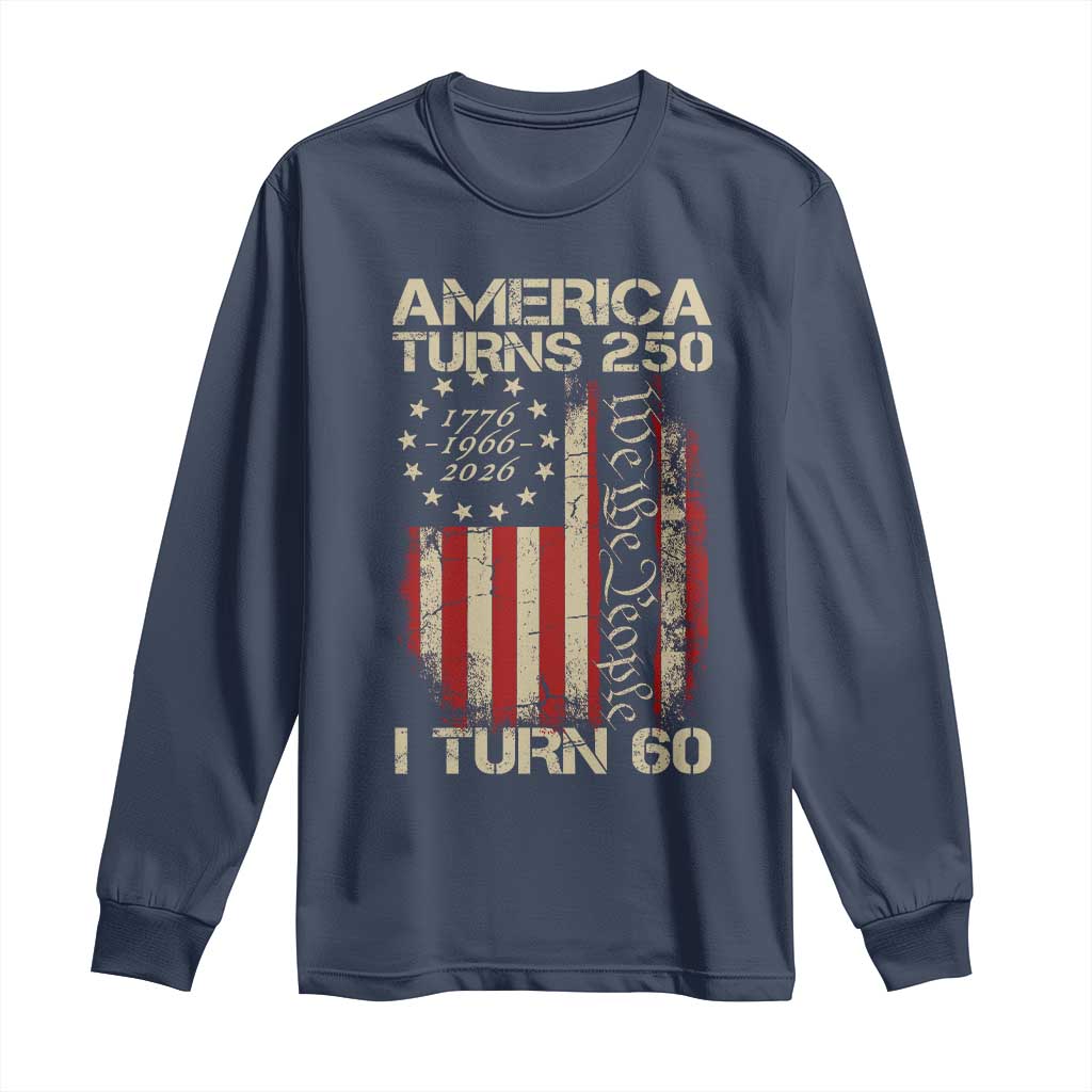 America Turns 250 I Turn 60 Long Sleeve Shirt 60th Birthday 250th Anniversary USA Vintage 1966 Bday TS11 Navy Print Your Wear