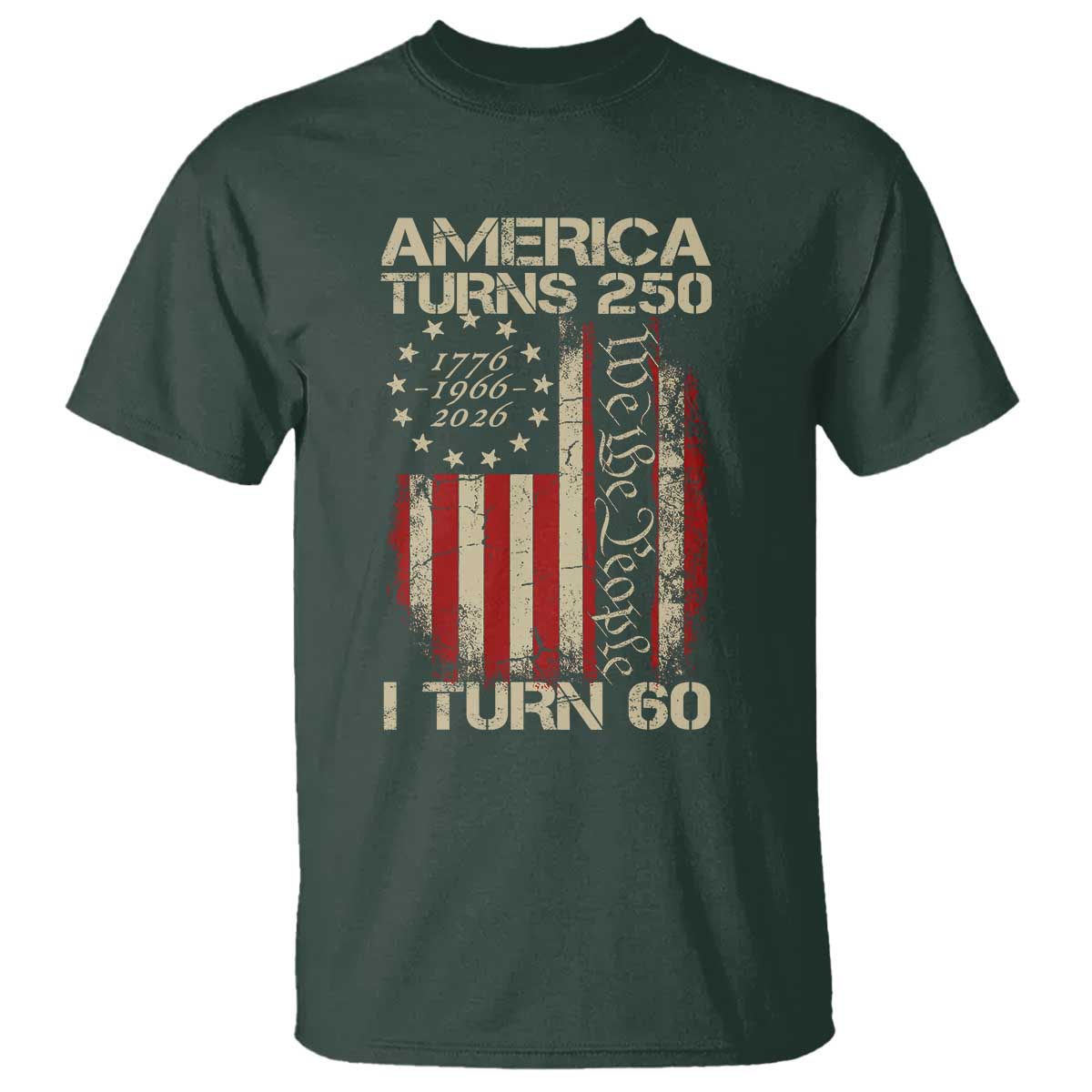 America Turns 250 I Turn 60 T Shirt 60th Birthday 250th Anniversary USA Vintage 1966 Bday TS11 Dark Forest Green Print Your Wear