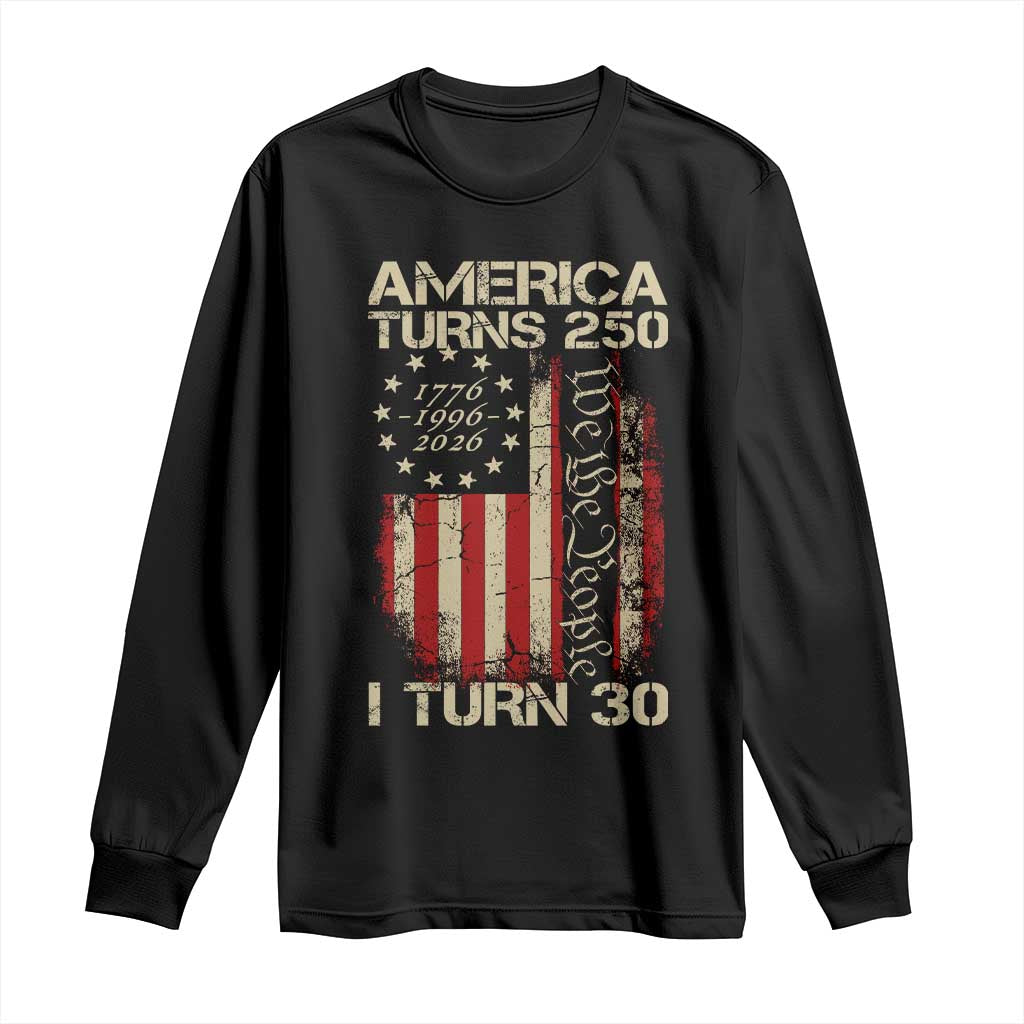 America Turns 250 I Turn 30 Long Sleeve Shirt 30th Birthday 250th Anniversary USA Vintage 1996 Bday TS11 Black Print Your Wear