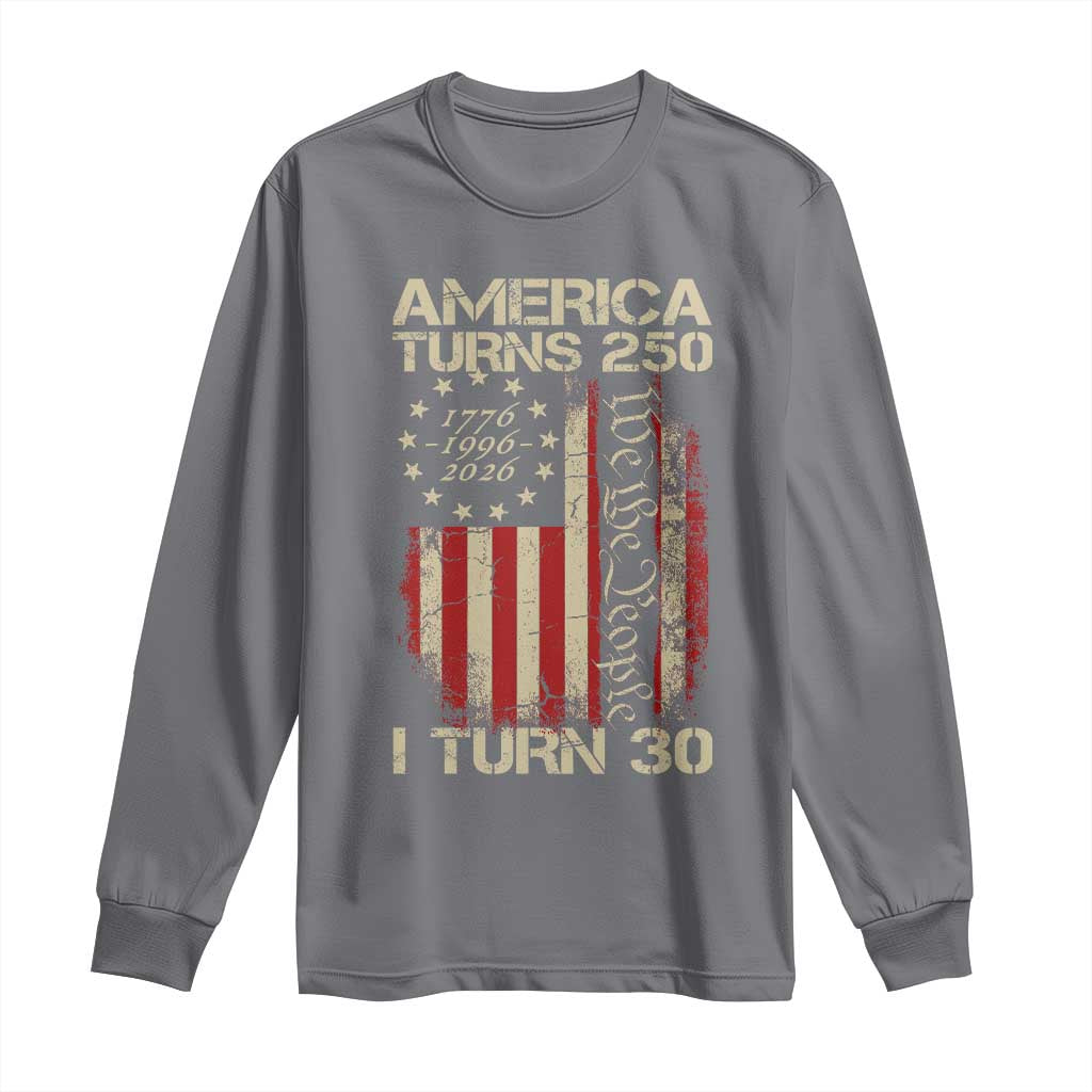America Turns 250 I Turn 30 Long Sleeve Shirt 30th Birthday 250th Anniversary USA Vintage 1996 Bday TS11 Charcoal Print Your Wear