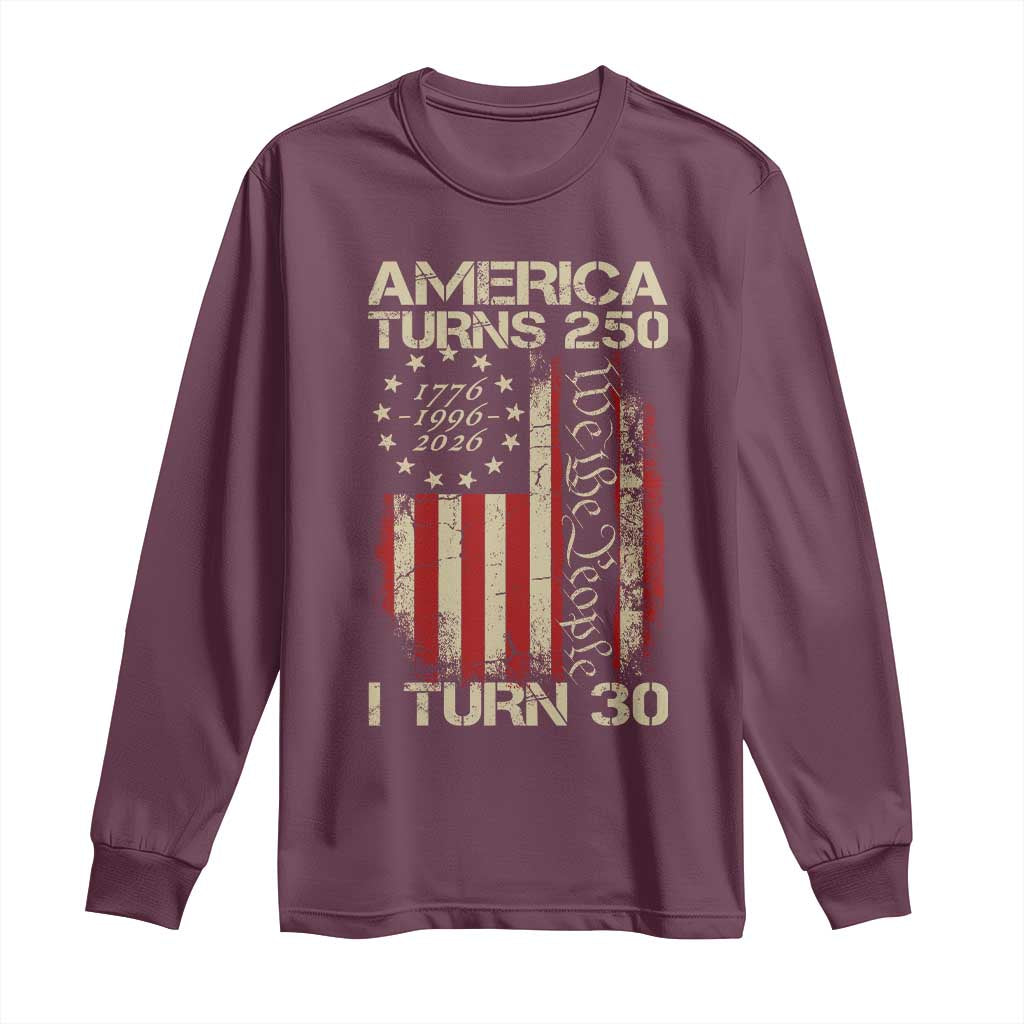 America Turns 250 I Turn 30 Long Sleeve Shirt 30th Birthday 250th Anniversary USA Vintage 1996 Bday TS11 Maroon Print Your Wear