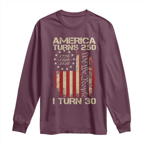 America Turns 250 I Turn 30 Long Sleeve Shirt 30th Birthday 250th Anniversary USA Vintage 1996 Bday TS11 Maroon Print Your Wear