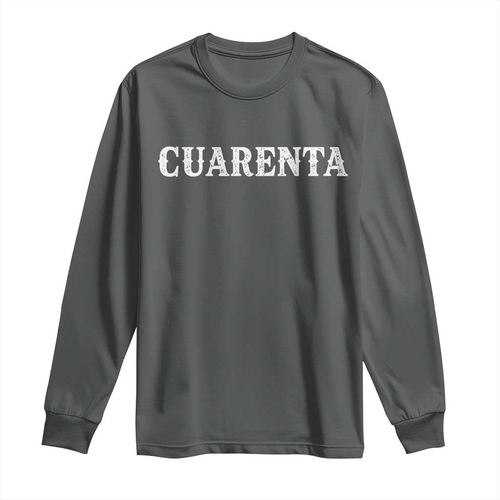Spanish Mexican 40th Birthday Long Sleeve Shirt Cuarenta 40 Years Old Bday TS11 Dark Heather Print Your Wear