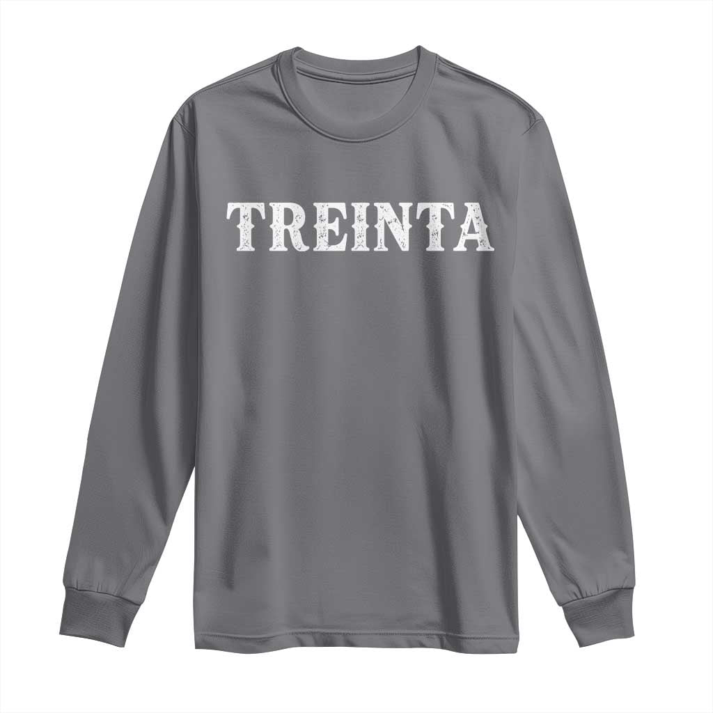 Spanish Mexican 30th Birthday Long Sleeve Shirt Treinta 30 Years Old Bday TS11 Charcoal Print Your Wear