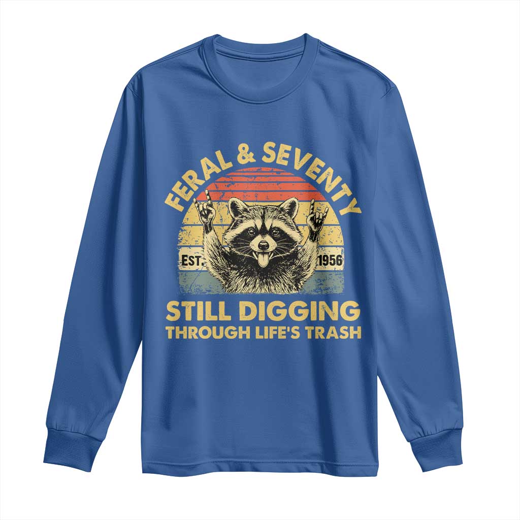 70th Birthday Raccoon Long Sleeve Shirt Feral And Seventy Still Digging Through Life's Trash Est 1956 TS11 Royal Blue Print Your Wear