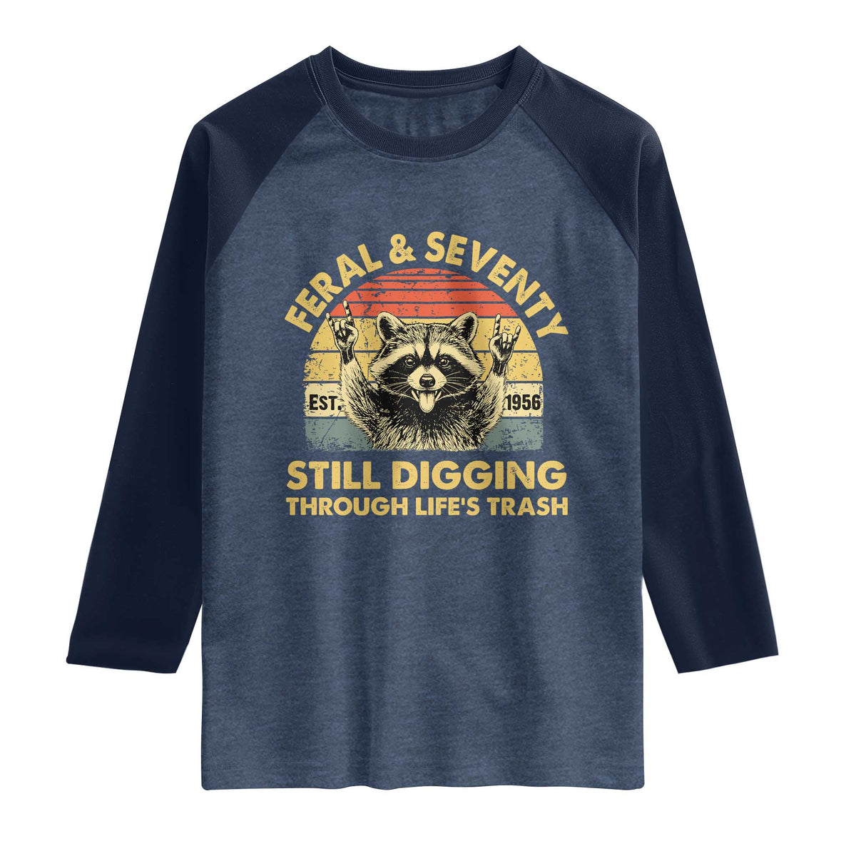 70th Birthday Raccoon Raglan Shirt Feral And Seventy Still Digging Through Life's Trash Est 1956 TS11 Heather Denim Navy Print Your Wear