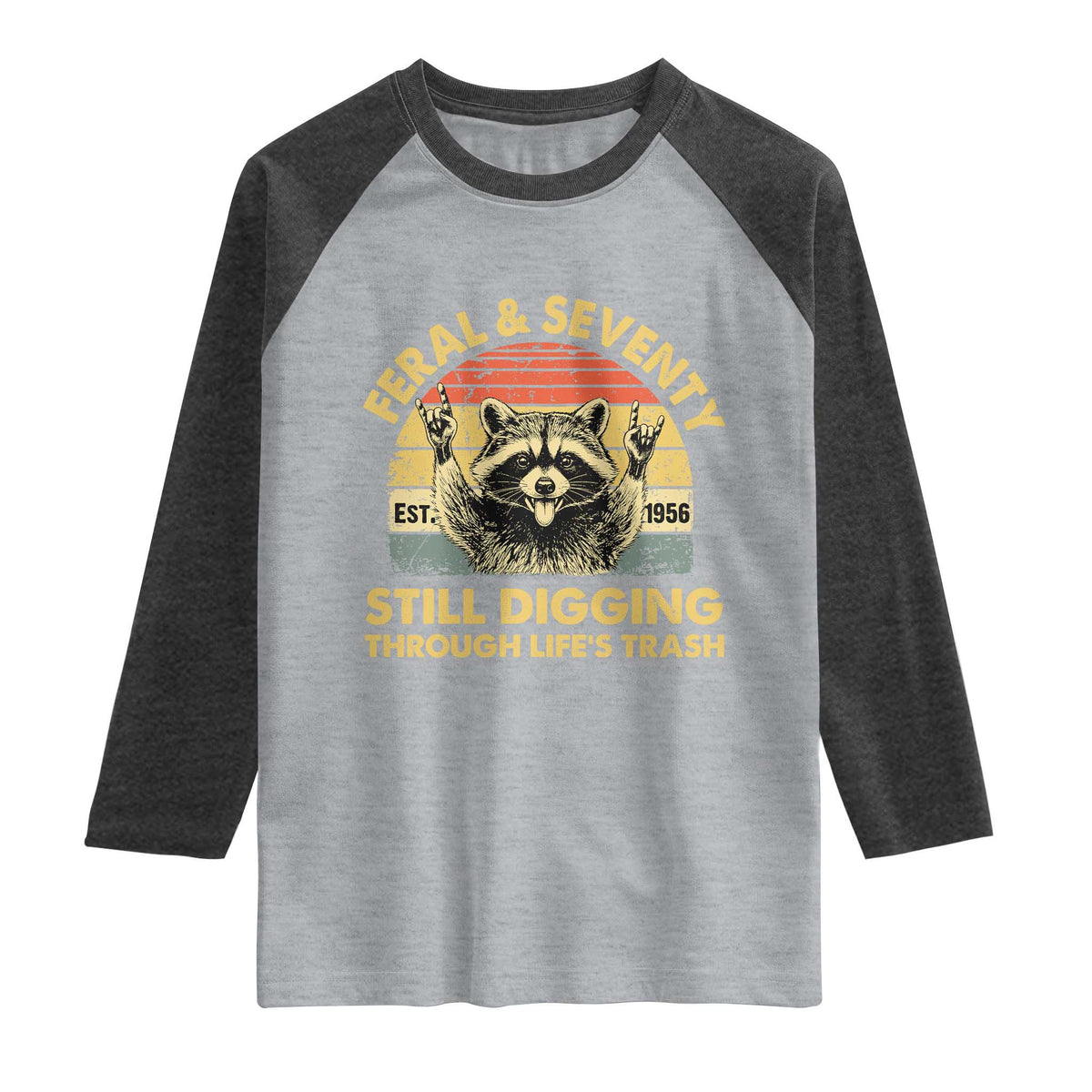 70th Birthday Raccoon Raglan Shirt Feral And Seventy Still Digging Through Life's Trash Est 1956 TS11 Heather Gray Heather Charcoal Print Your Wear