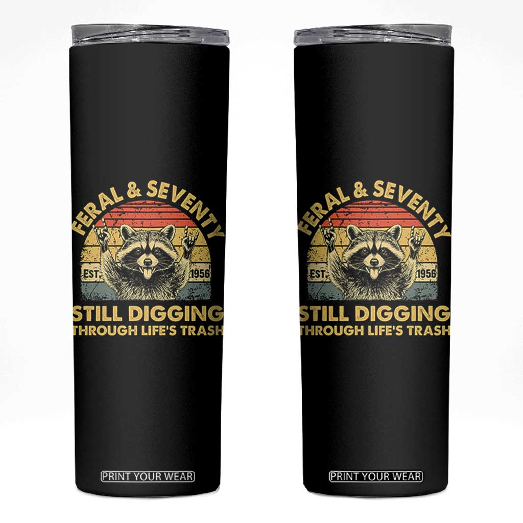 70th Birthday Raccoon Skinny Tumbler Feral And Seventy Still Digging Through Life's Trash Est 1956 TS11 Black Print Your Wear