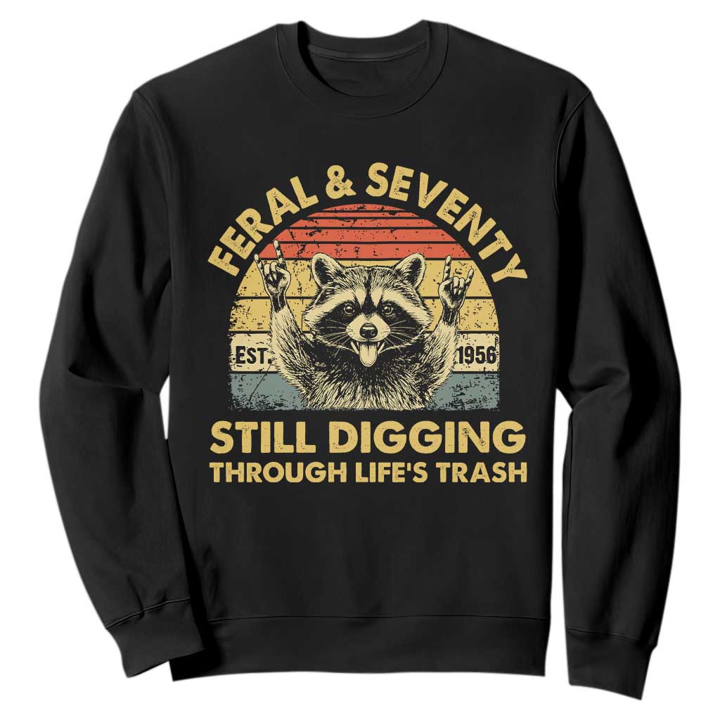 70th Birthday Raccoon Sweatshirt Feral And Seventy Still Digging Through Life's Trash Est 1956 TS11 Black Print Your Wear