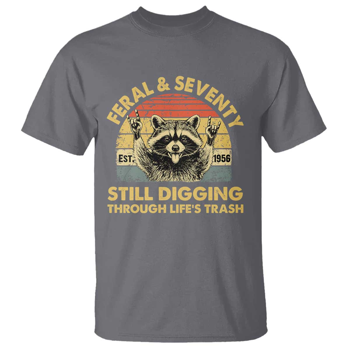 70th Birthday Raccoon T Shirt Feral And Seventy Still Digging Through Life's Trash Est 1956 TS11 Charcoal Print Your Wear