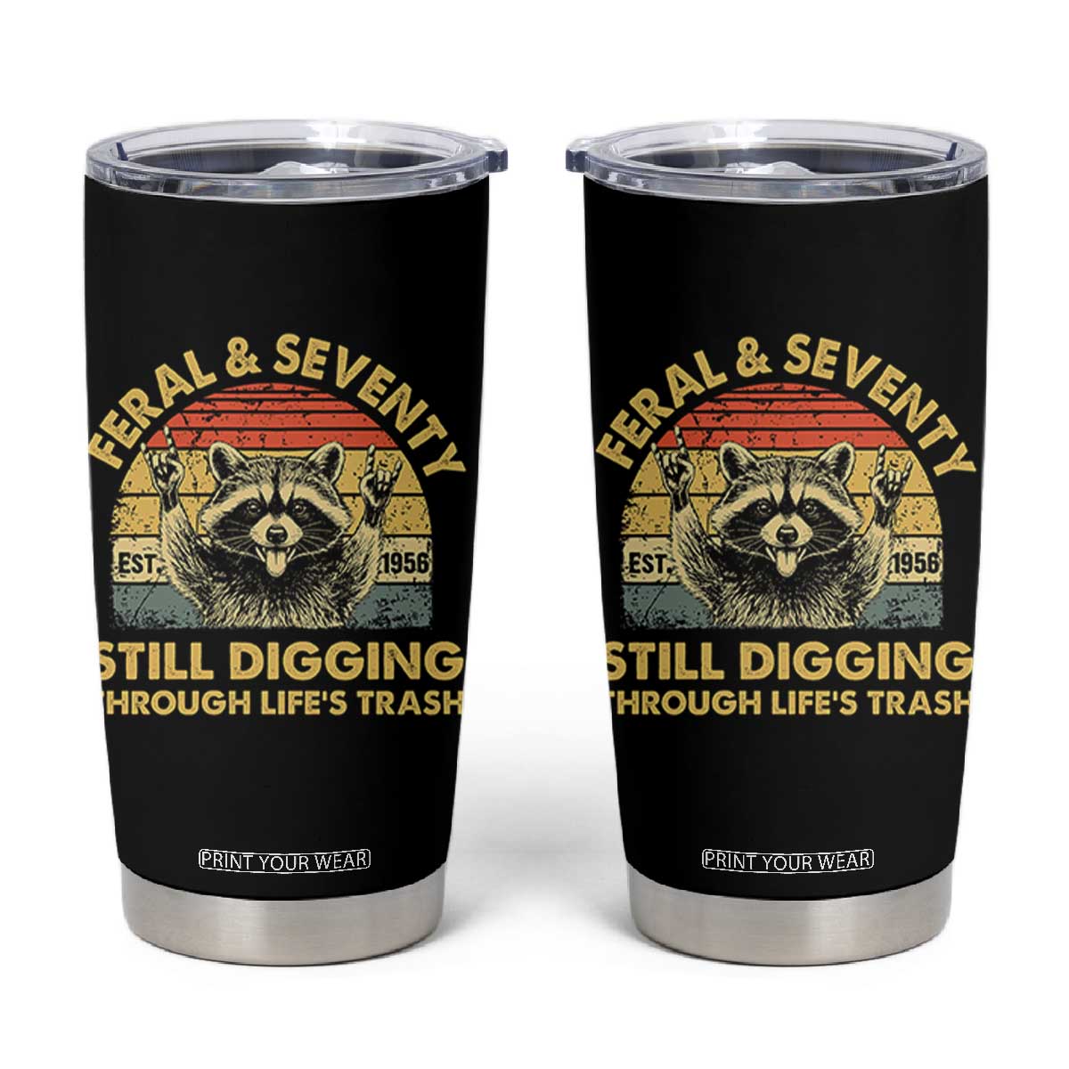 70th Birthday Raccoon Tumbler Cup Feral And Seventy Still Digging Through Life's Trash Est 1956 TS11 Black Print Your Wear