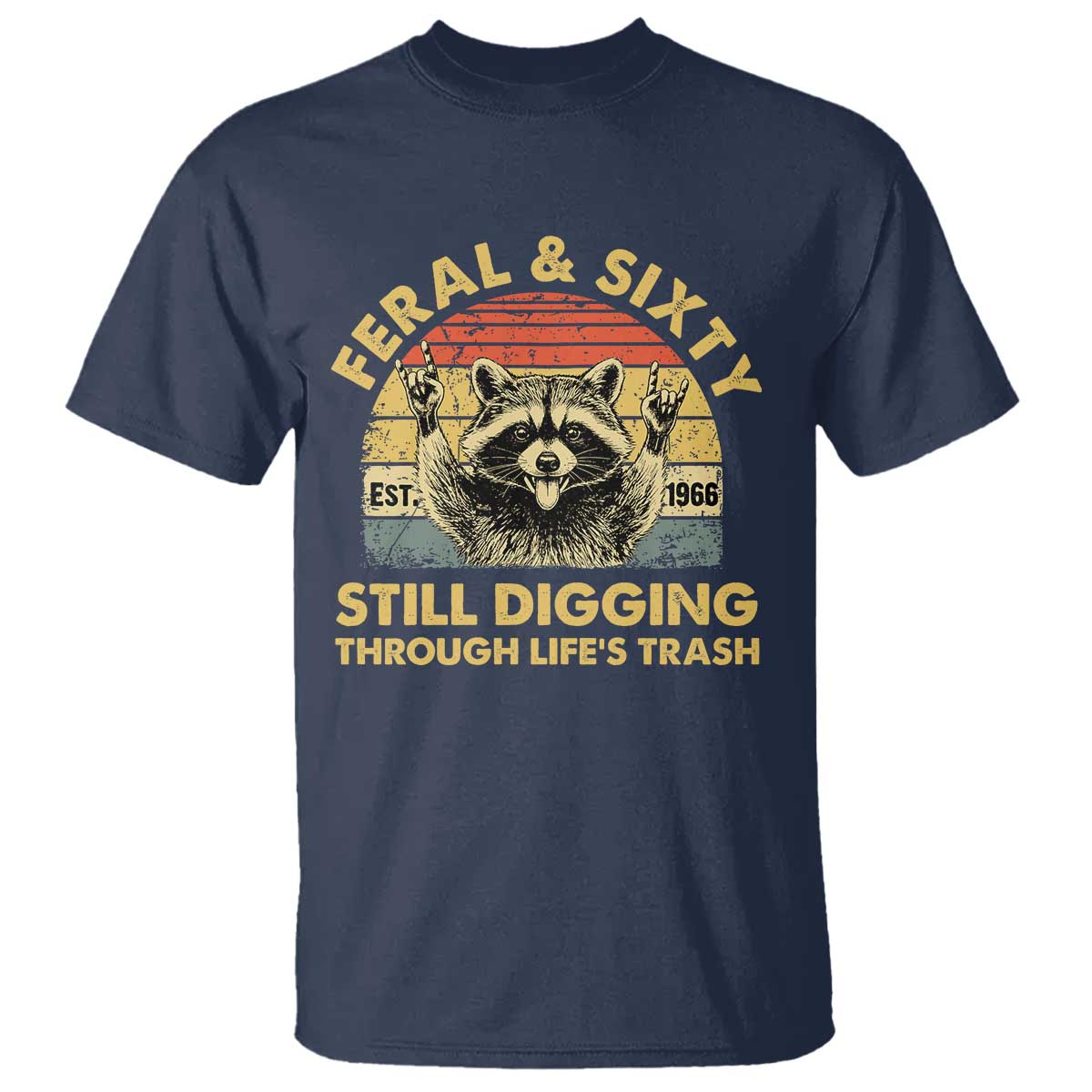 60th Birthday Raccoon T Shirt Feral And Sixty Still Digging Through Life's Trash Est 1966 TS11 Navy Print Your Wear