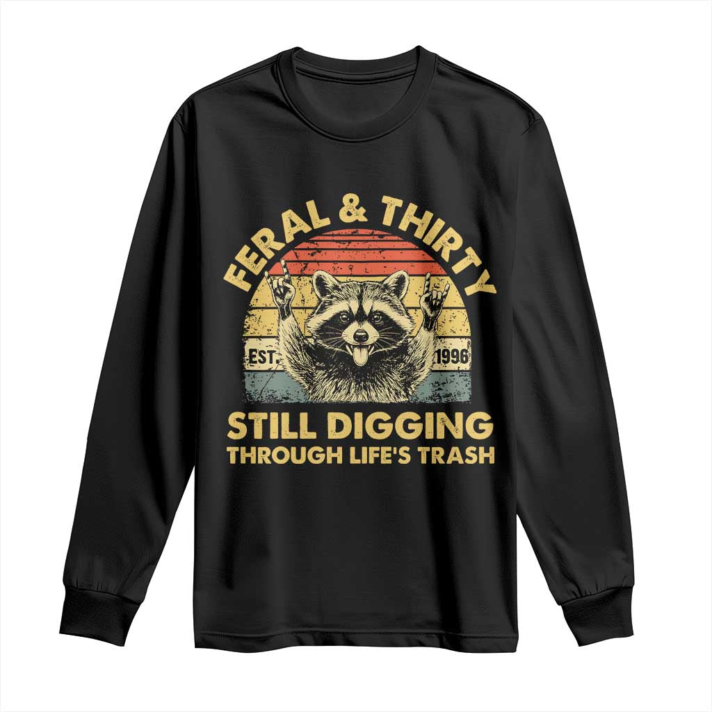 30th Birthday Raccoon Long Sleeve Shirt Feral And Thirty Still Digging Through Life's Trash Est 1996 TS11 Black Print Your Wear