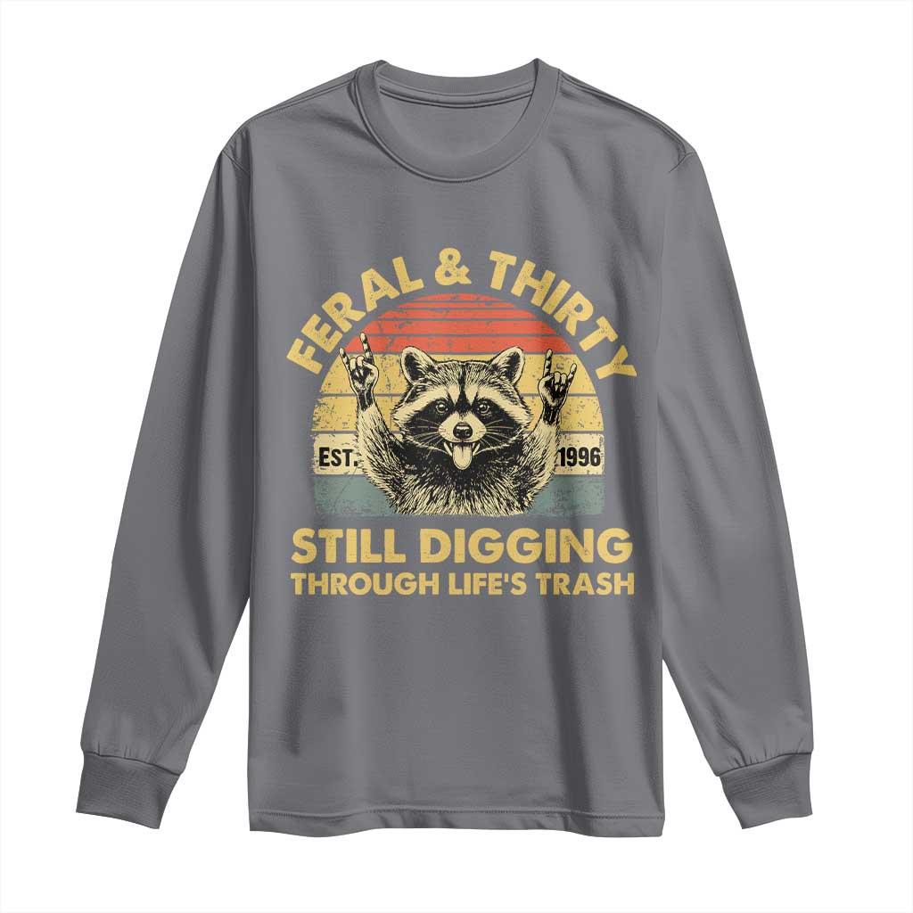 30th Birthday Raccoon Long Sleeve Shirt Feral And Thirty Still Digging Through Life's Trash Est 1996 TS11 Charcoal Print Your Wear