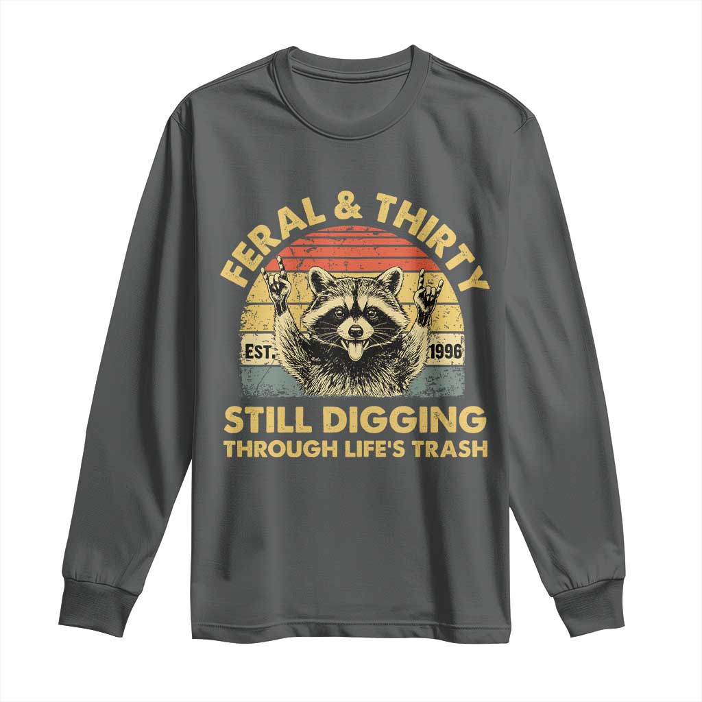 30th Birthday Raccoon Long Sleeve Shirt Feral And Thirty Still Digging Through Life's Trash Est 1996 TS11 Dark Heather Print Your Wear