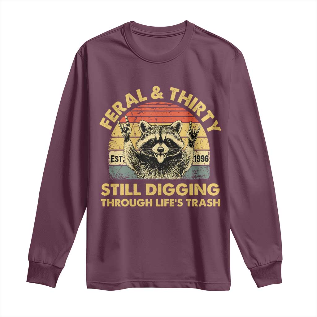 30th Birthday Raccoon Long Sleeve Shirt Feral And Thirty Still Digging Through Life's Trash Est 1996 TS11 Maroon Print Your Wear