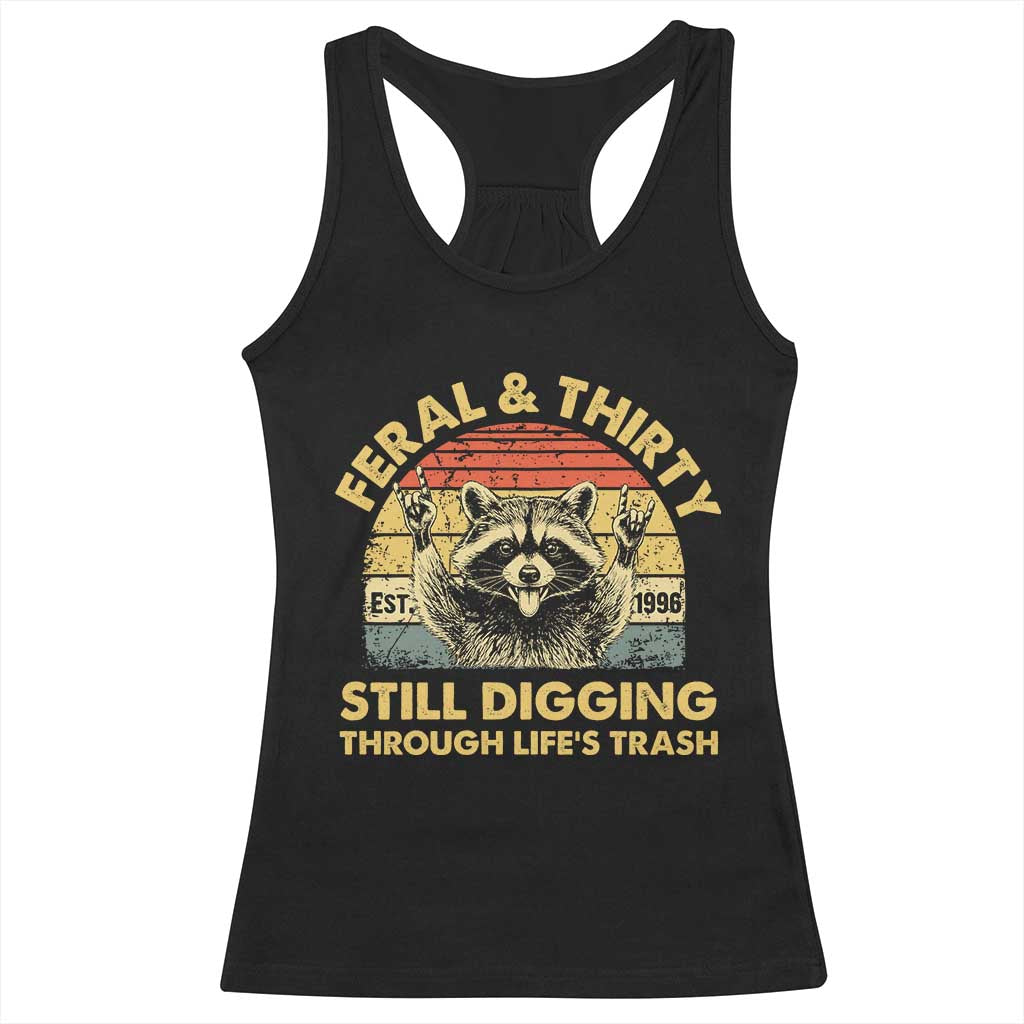 30th Birthday Raccoon Racerback Tank Top Feral And Thirty Still Digging Through Life's Trash Est 1996 TS11 Black Print Your Wear